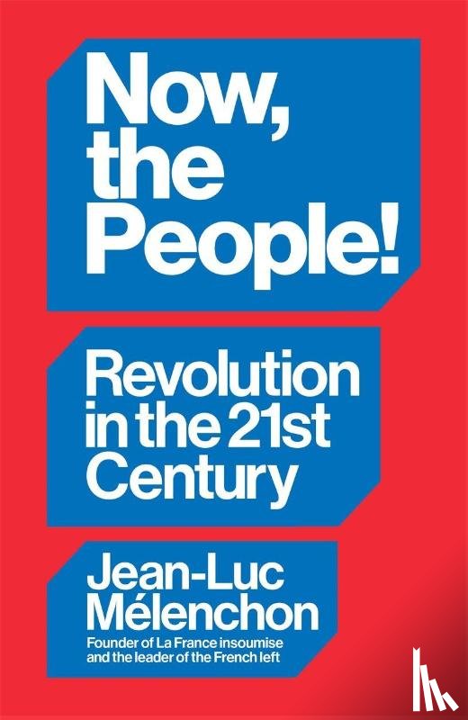 Melenchon, Jean-Luc - Now, the People! Revolution in the Twenty-First Century