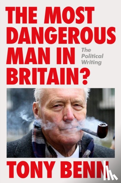 Benn, Tony - The Most Dangerous Man in Britain?