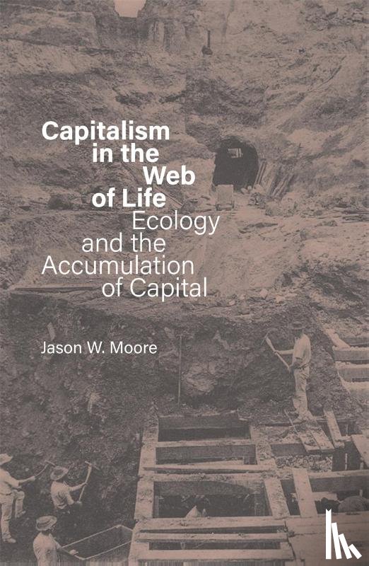 Moore, Jason W. - Capitalism in the Web of Life
