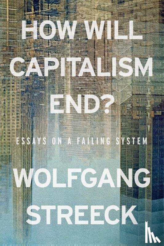 Streeck, Wolfgang - How Will Capitalism End?