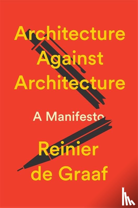 De Graaf, Reinier - Architecture Against Architecture
