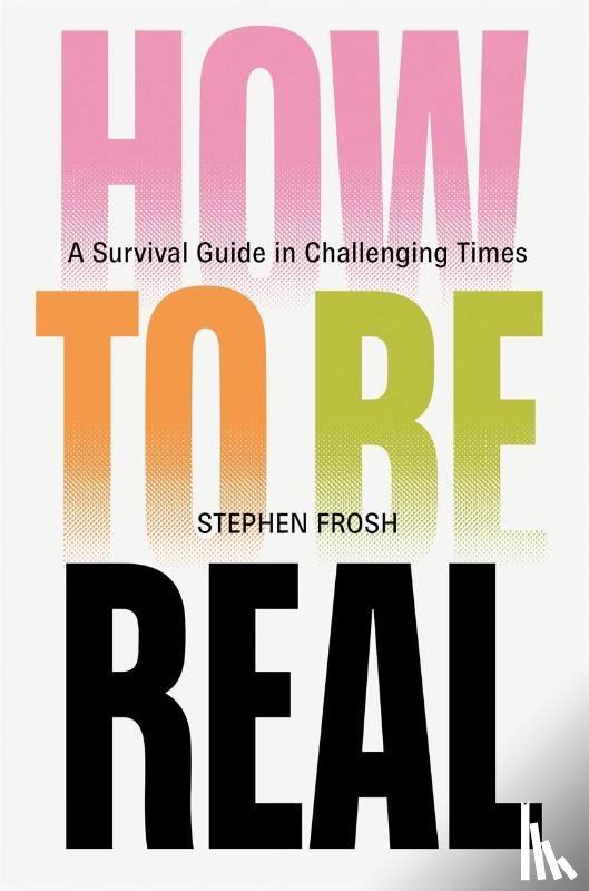 Frosh, Stephen - How to be Real