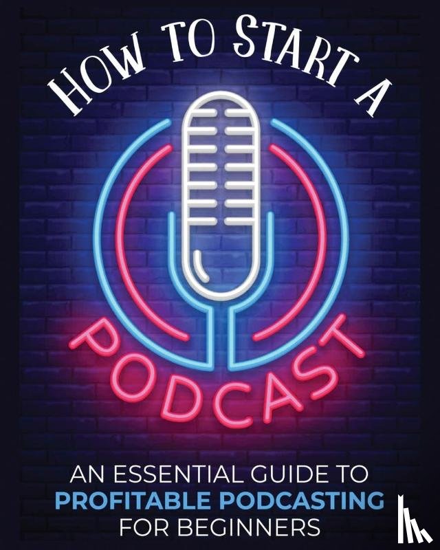 Fernandez, Toni - How to Start a Podcast