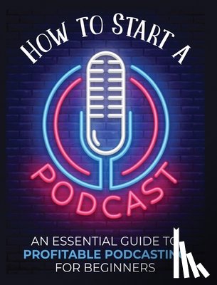 Fernandez, Toni - How to Start a Podcast