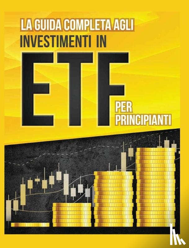 Toscani, Piero - La Guida Completa agli Investimenti in ETF PER PRINCIPIANTI