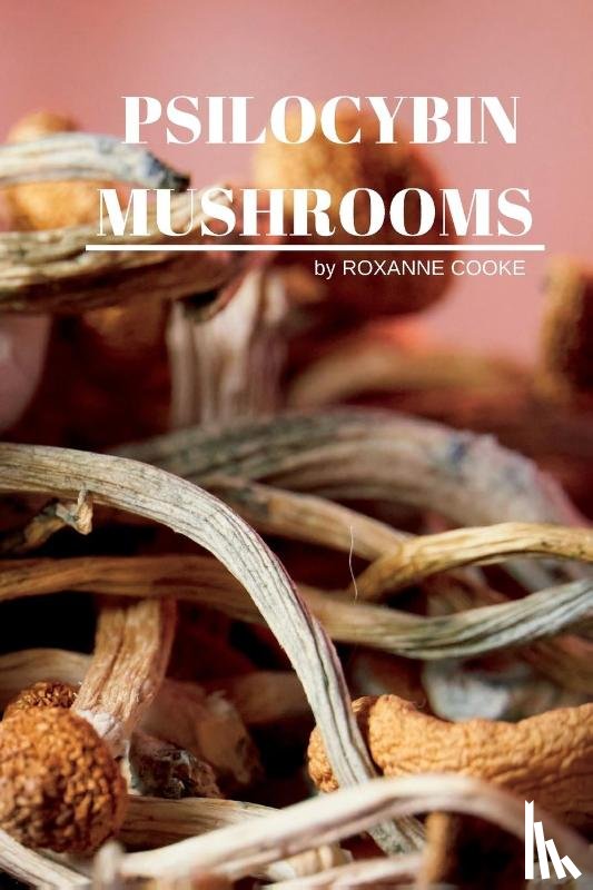 Roxanne Cooke - Psilocybin Mushrooms