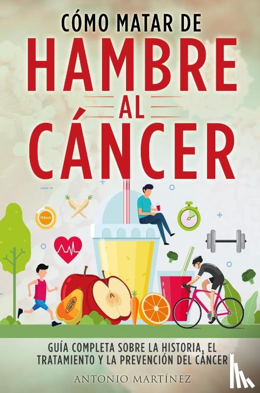 Martínez, Antonio - CÓMO MATAR DE HAMBRE AL CÁNCER