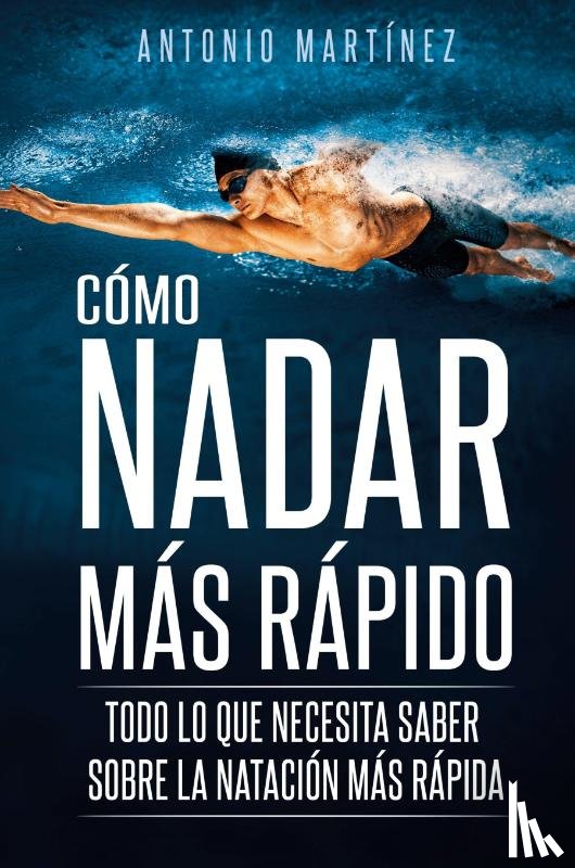 Martínez, Antonio - CÓMO NADAR MÁS RÁPIDO