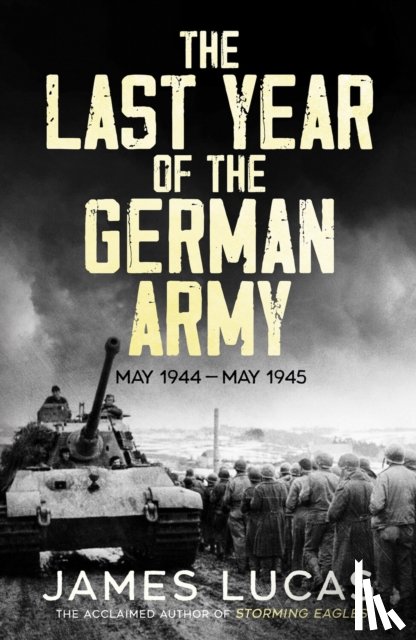 Lucas, James - The Last Year of the German Army