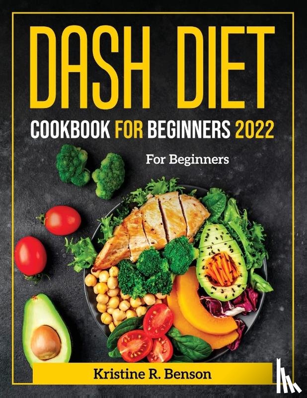 Kristine R Benson - Dash Diet Cookbook for Beginners 2022