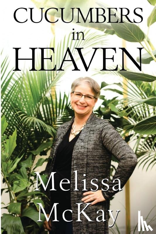 McKay, Melissa - Cucumbers in Heaven