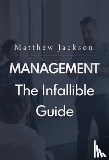 Jackson, Matthew - Management: The Infallible Guide