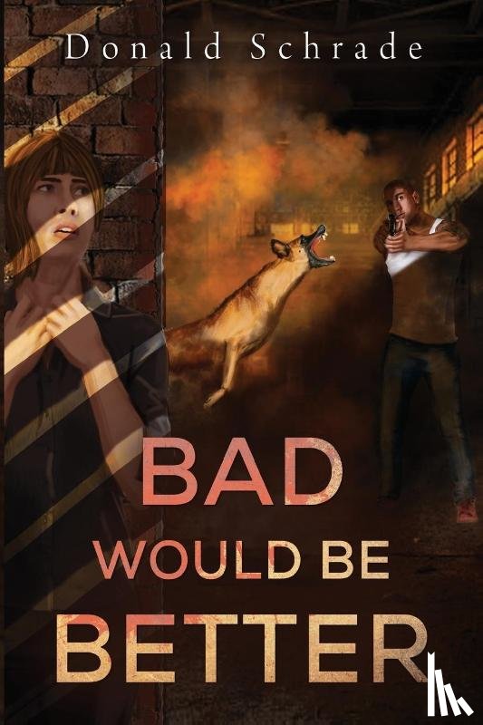 Schrade, Don - Bad Would Be Better