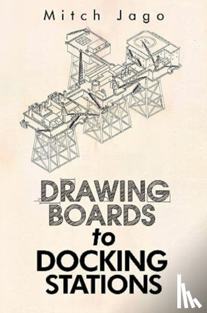 Jago, Mitch - Drawing Boards to Docking Stations