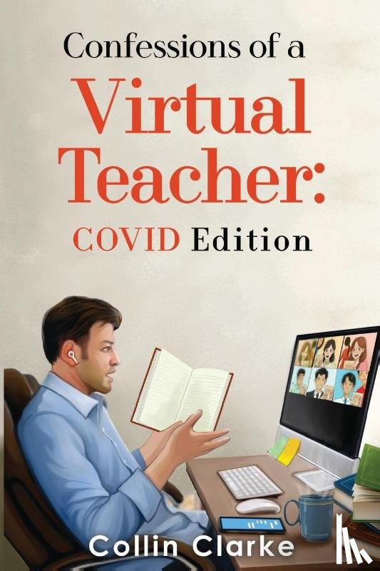 Clarke, Collin - Confessions of a Virtual Teacher: COVID Edition