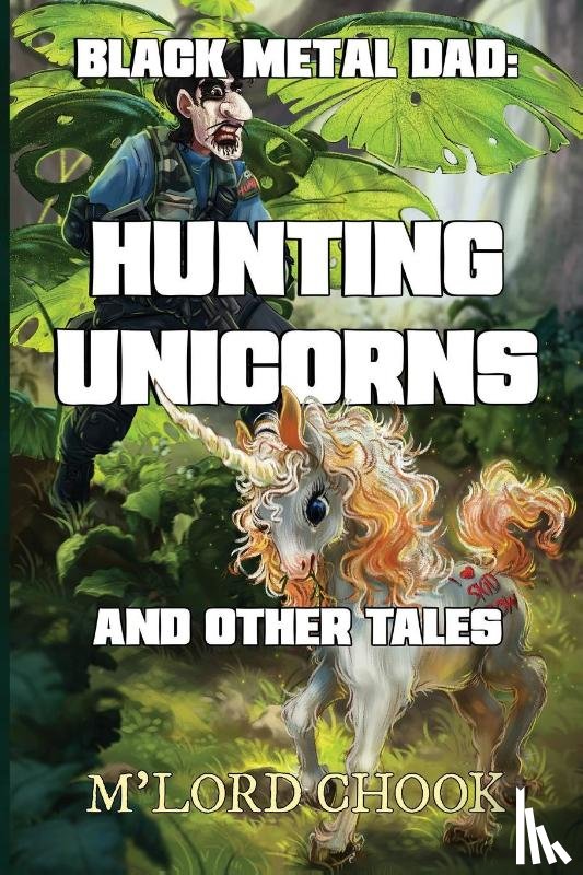 Chook, M'Lord - Black Metal Dad: Hunting Unicorns and other Tales