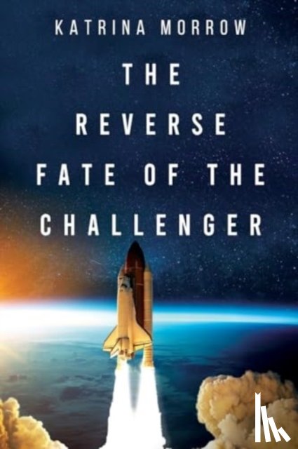 Morrow, Katrina - The Reverse Fate of the Challenger