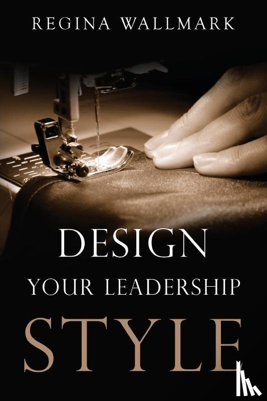 Wallmark, Regina - Design your Leadership Style
