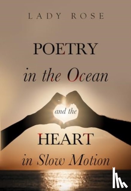 Rose, Lady - Poetry in the Ocean and the Heart in Slow Motion