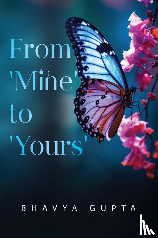 Gupta, Bhavya - From 'Mine' to 'Yours'