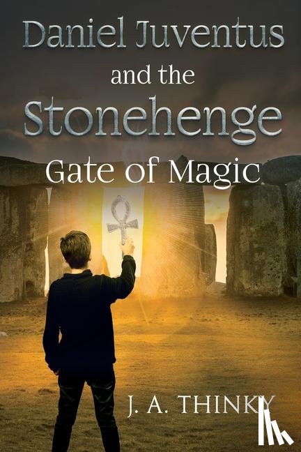 Thinky, J. A. - Daniel Juventus and the Stonehenge Gate of Magic
