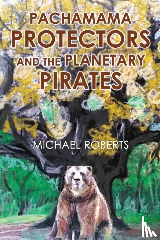 Roberts, Michael - Pachamama Protectors and the Planetary Pirates