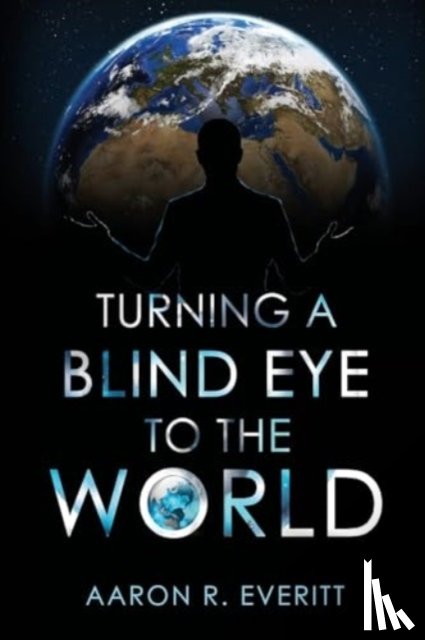 Everitt, Aaron R. - Turning a Blind Eye to the World