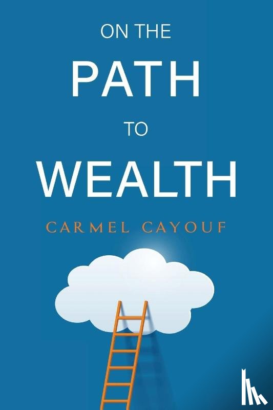 Cayouf, Carmel - On The Path To Wealth
