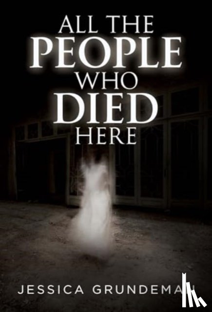Grundeman, Jessica - All The People Who Died Here