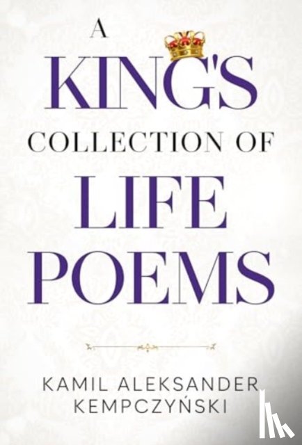 Kempczynski, Kamil Aleksander - A King's Collection of Life Poems