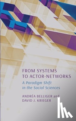 Belliger, Andréa - From Systems to Actor-Networks: A Paradigm Shift in the Social Sciences