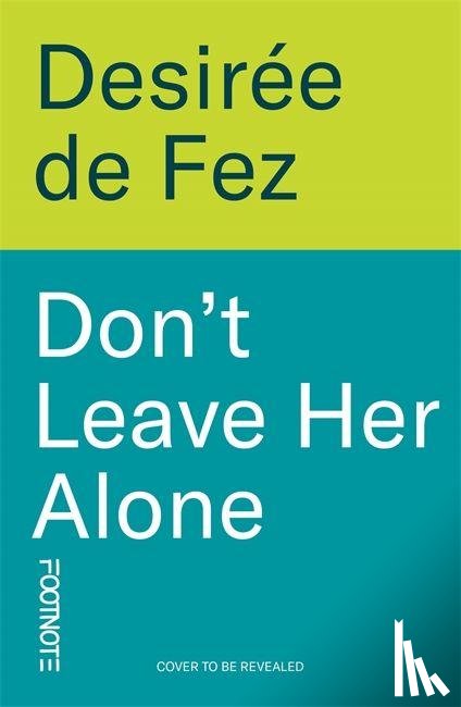 Fez, Desiree de - Don't Leave Her Alone