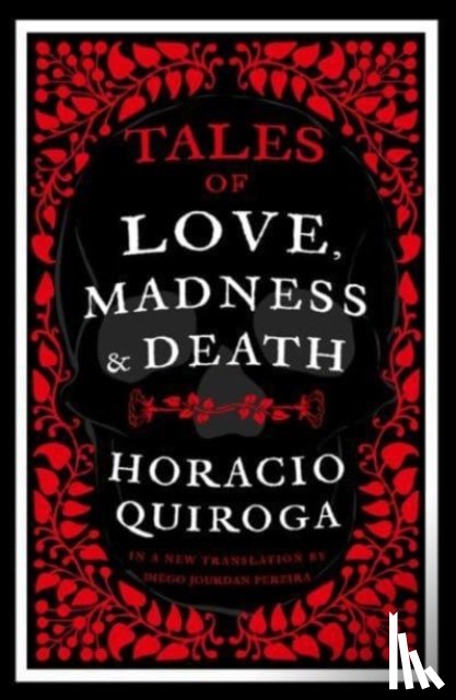 Quiroga, Horacio - Tales of Love, Madness and Death