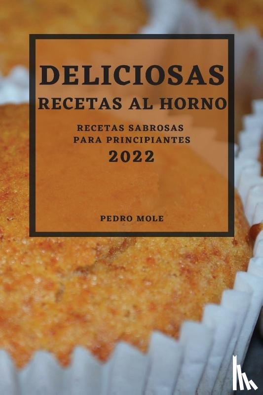 Mole, Pedro - Deliciosas Recetas Al Horno 2022