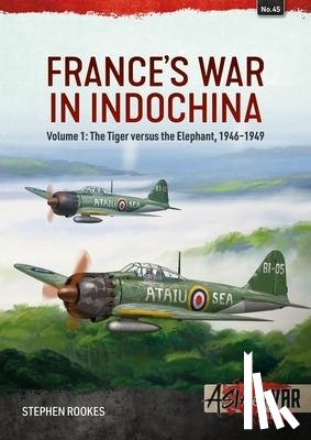 Rookes, Stephen - France’s War in Indochina Volume 1
