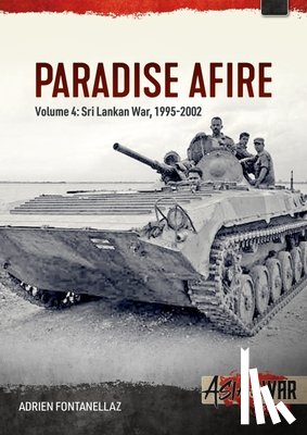 Fontanellaz, Adrien - Paradise Afire: The Sri Lankan War: Volume 4 - 1995-2002
