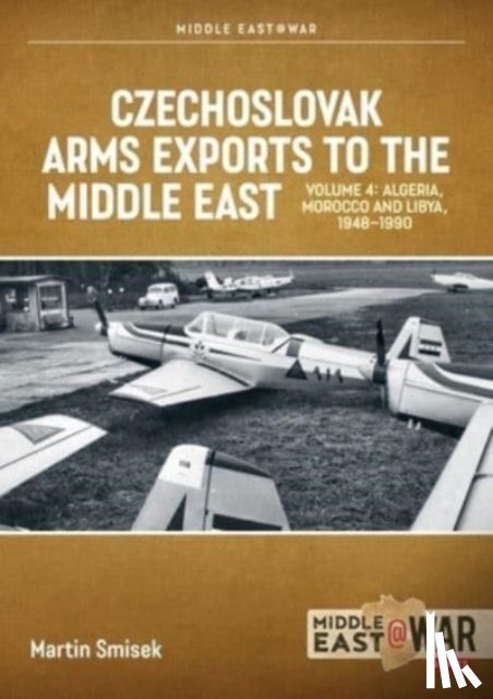 Smisek, Martin - Czechoslovak Arms Exports to the Middle East Volume 4