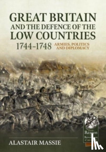 Massie, Alastair - Great Britain and the Defence of the Low Countries, 1744-1748