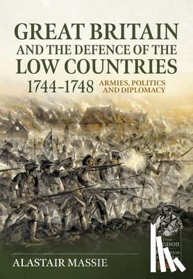 Massie, Alastair - Great Britain and the Defence of the Low Countries, 1744-1748