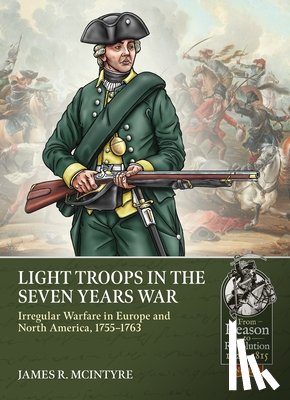 McIntyre, James R - Light Troops in the Seven Years War: Irregular Warfare in Europe and North America, 1755-1763