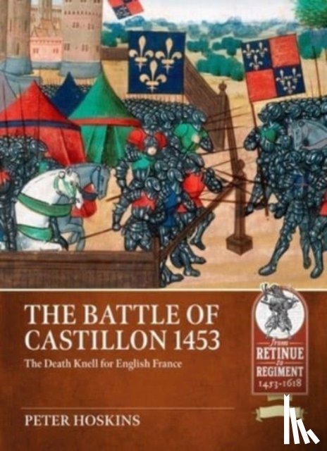Hoskins, Peter - Battle of Castillon 1453: The Death Knell for English France