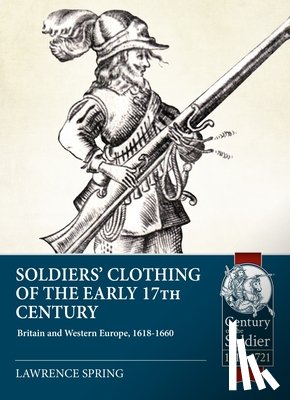 Spring, Laurence - Soldiers' Clothing of the Early 17th Century