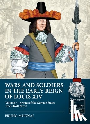 Mugnai, Bruno - Wars and Soldiers in the Early Reign of Louis XIV Volume 7 Part 2