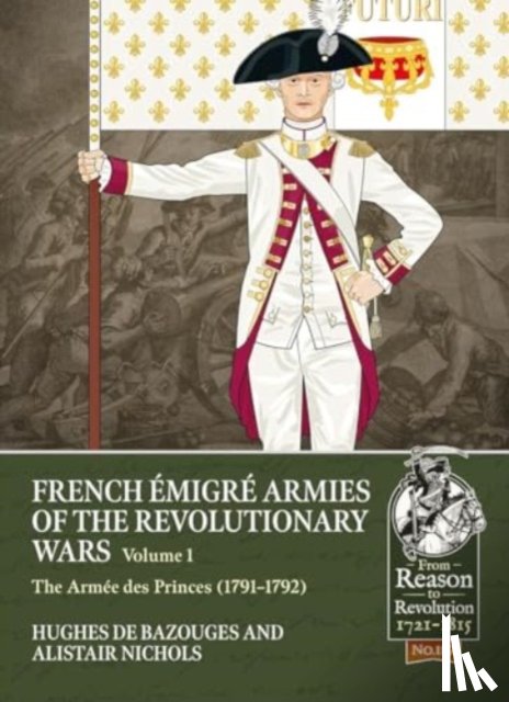 Nichols, Alistair, de Bazouges, Hughes - French Emigre Armies of the Revolutionary Wars Volume 1