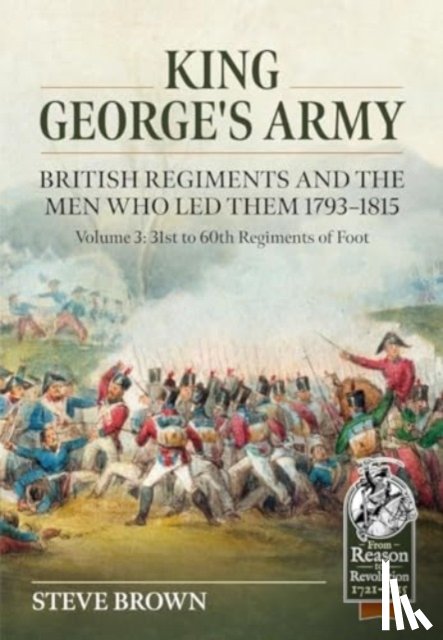 Brown, Steve - King George's Army, British Regiments and the Men Who Led Them Volume 3