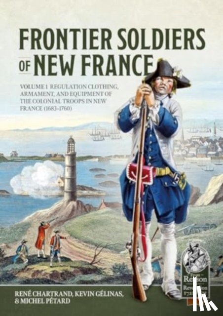 Chartrand, Rene, Gelinas, Kevin - Frontier Soldiers of New France Volume 1