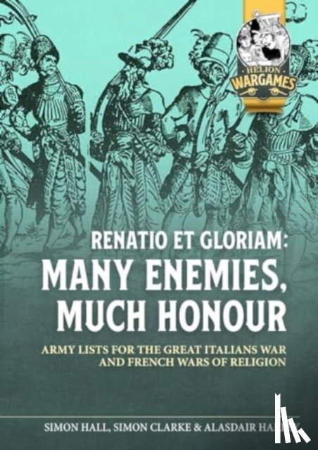 Hall, Simon, Clarke, Simon, Harley, Alasdair - Renatio Et Gloriam: Many Enemies, Much Honour