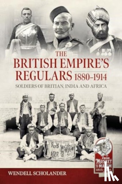 Schollander, Wendell - The British Empire’s Regulars 1880 - 1914