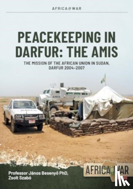 Besenyo, Janos, Szab, Zsolt - Peacekeeping in Darfur: The Amis