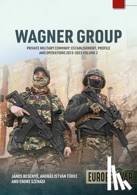 Besenyo, Janos, Turke, Andras Istvan, Szenasi, Endre - Wagner Group Private Military Company Volume 2